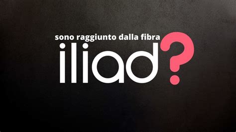 Iliad Fibra Come Faccio A Capire Se Sono Coperto E Posso Attivarla