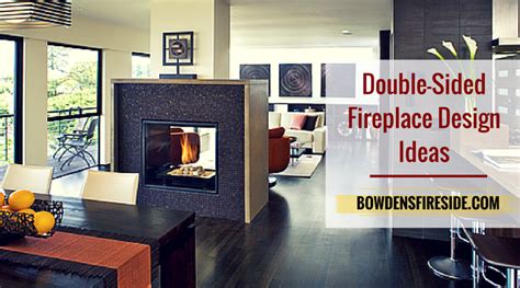 Bowden's Fireside » Blog Archive Amazing Double Sided Fireplace Design ...