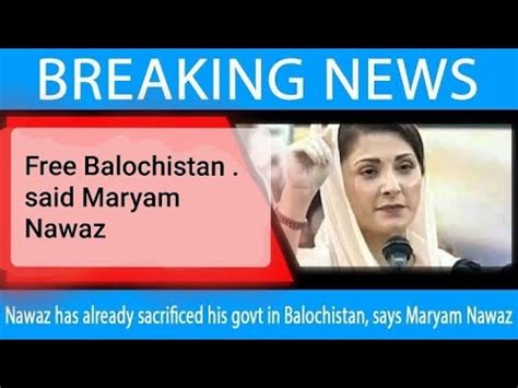 Maryam Nawaz Said Free Balochistan From Raw And India S Agents