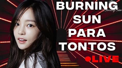 Burning Sun Para Tontos Youtube