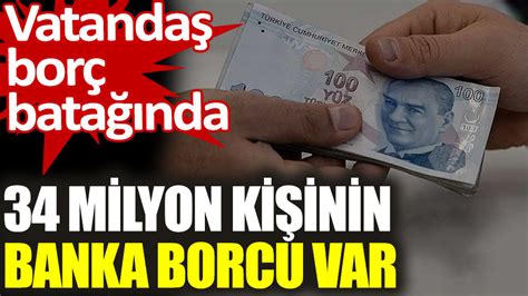 Tüketici kredisi ve kredi kartı borcu bulunanların sayısı 34 7 milyona