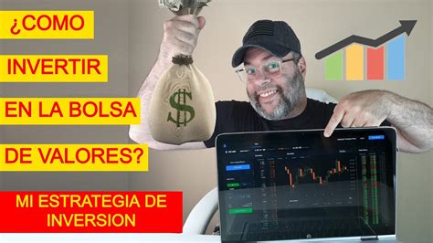 Como Invertir En La Bolsa De Valores Mi Estrategia Para Invertir En