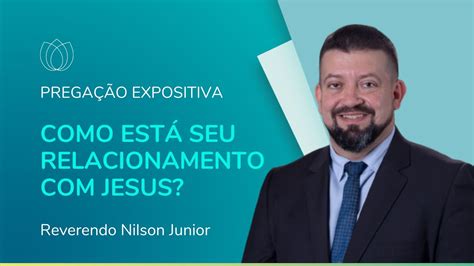 Como Est Seu Relacionamento Jesus Rev Nilson Junior Prega O