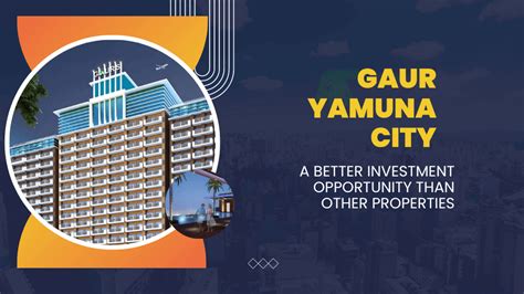 Gaur Yamuna City A Better Investment Opportunity Than Other Properties