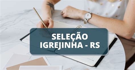 Prefeitura De Igrejinha Rs Abre Vagas Em Processo Seletivo