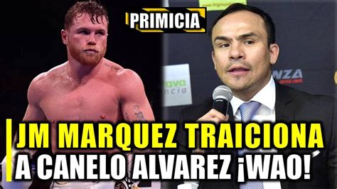 Jm Marquez Traiciona A Canelo Y Hace Peticion A Benavidez Polemica