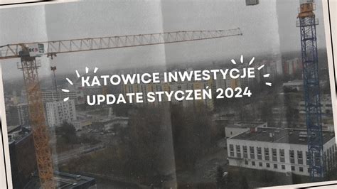 Katowice Inwestycje Update Styczeń 2024 YouTube