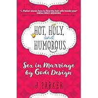 Hot Holy And Humorous Sex In Marriage By God S Design Parker J 9781424552405 Amazon