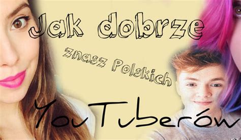 Jak Dobrze Znasz Polskich Youtuber W Samequizy