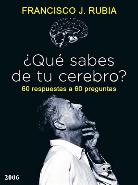 Qué sabes de tu cerebro Francisco J Rubia