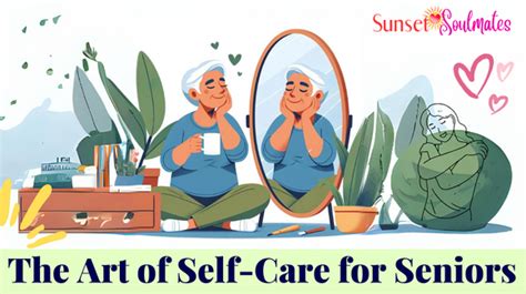 The Art Of Self Care For Seniors Nurturing Yourself For A Happier You