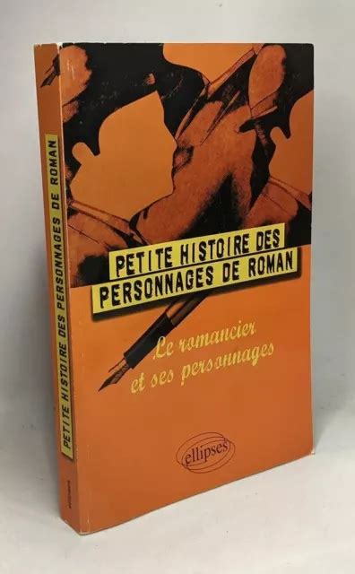 Petite Histoire Des Personnages De Roman Le Romancier Et Ses Eur