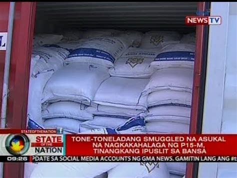 SONA Tone Toneladang Smuggled Na Asukal Na Nagkakahalaga Ng P15 M