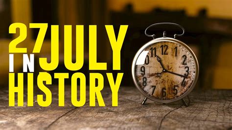 What Happened On This Day In History 27 July Events Facts And Disasters Youtube