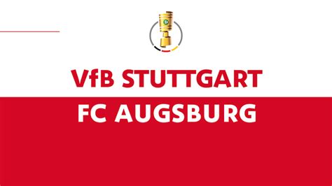 VfB Stuttgart Ansetzung DFB Pokal Viertelfinale VfB Stuttgart FC Augsburg