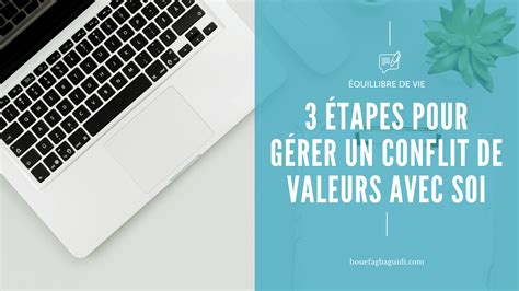 Tapes Pour G Rer Un Conflit De Valeurs Avec Soi