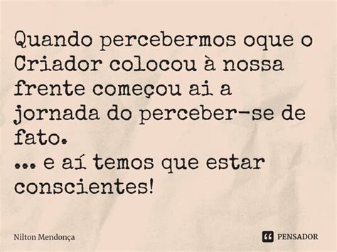 ⁠quando Percebermos Oque O Criador Nilton Mendonça Pensador