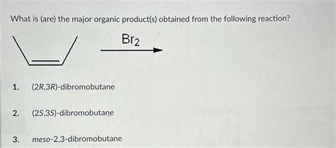 Solved What Is Are ﻿the Major Organic Products ﻿obtained