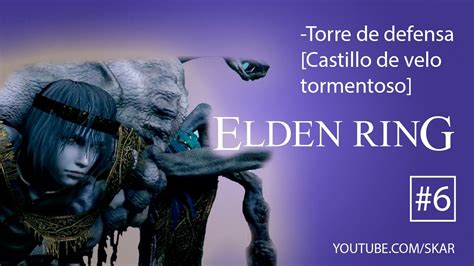 Elden Ring Castillo De Velo Tormentoso Torre De Defensa Gameplay