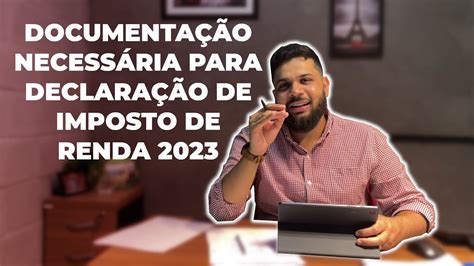 DIRPF 2023 QUAIS DOCUMENTOS PRECISO PARA DECLARAR O IMPOSTO DE RENDA