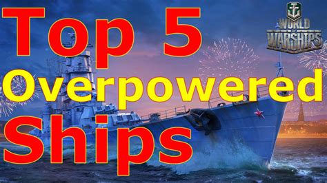 World Of Warships Top 5 Overpowered Ships Youtube