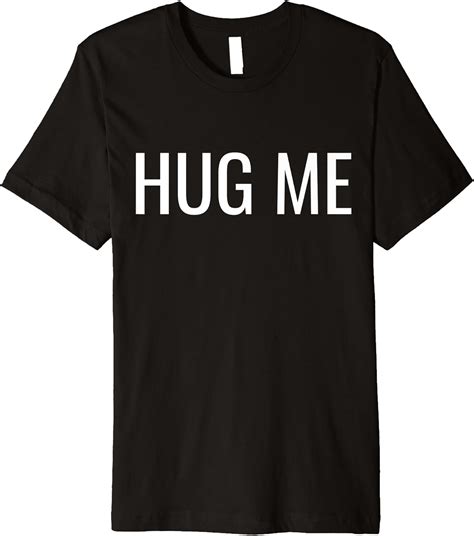 Hug Me T Shirt Clothing