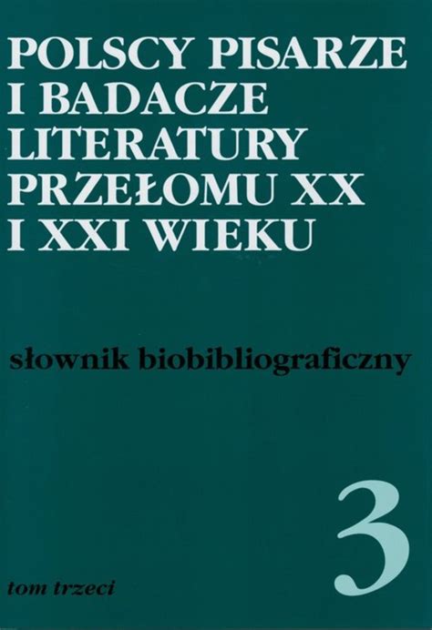 Polscy Pisarze I Badacze Literatury Prze Omu Xx I Xxi Wieku Alicja