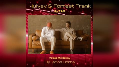 Hulvey Forrest Frank Altar Versão Mix Edit by Dj Carlos Borba