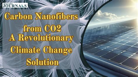 Carbon Nanofibers From Co2 A Revolutionary Climate Change Solution