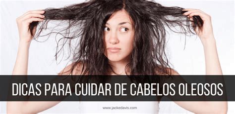 Beleza Como Cuidar De Cabelo Oleoso Jacke Davis