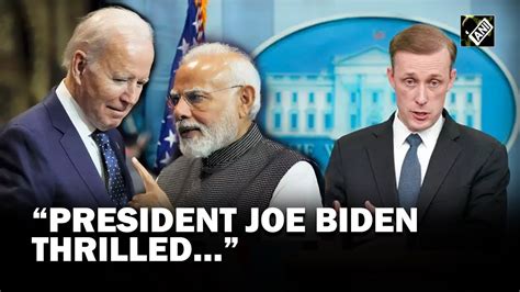 President Joe Biden Thrilled Us Nsa Jake Sullivan On Pm Modis Us