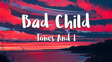Tones And I - Bad Child (Lyrics) - YouTube