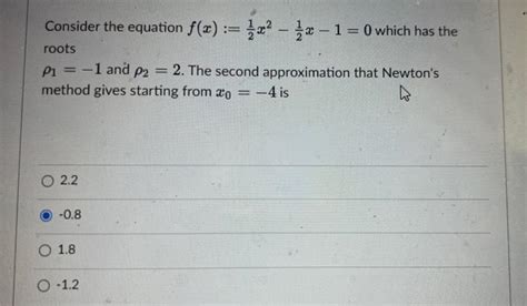 Solved Consider The Equation F X 21x221x1 0 Which Has Chegg