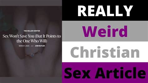 Really Weird Christian Sex Article Sex Wont Save You But It Points To The One Who Will Youtube