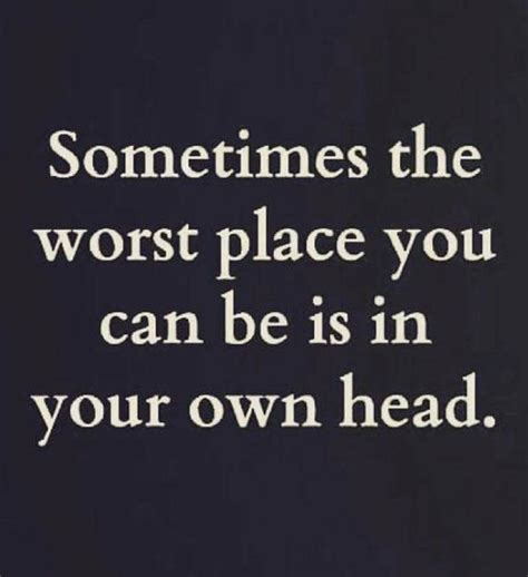 For Me Its Most Of The Time I Overthink Everything Wisdom Quotes