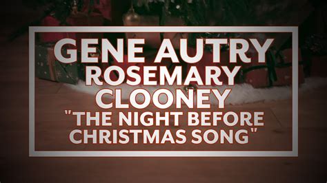 Gene Autry Rosemary Clooney The Night Before Christmas Song