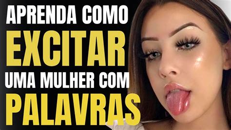 4 SEGREDOS DE COMO EXCITAR UMA MULHER USANDO APENAS AS PALAVRAS YouTube