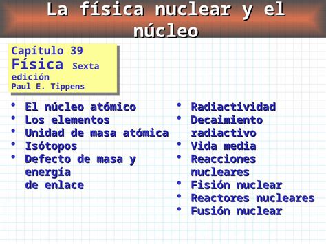 Ppt La Física Nuclear Y El Núcleo Capítulo 39 Física Sexta Edición Paul E Tippens El Núcleo