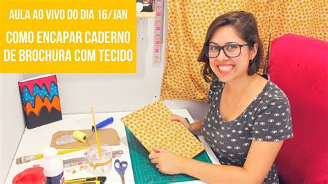 AULA AO VIVO COMO ENCAPAR CADERNO DE BROCHURA TECIDO YouTube