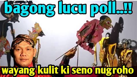 Bagong Lucu Full Wayang Kulit Ki Seno Nugroho YouTube