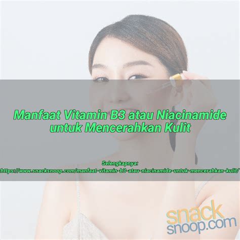 Manfaat Vitamin B3 Atau Niacinamide Untuk Mencerahkan Kulit