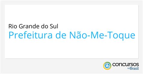 Prefeitura De N O Me Toque Rs Promove Processo Seletivo