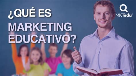 ¿qué Es Marketing Educativo Youtube