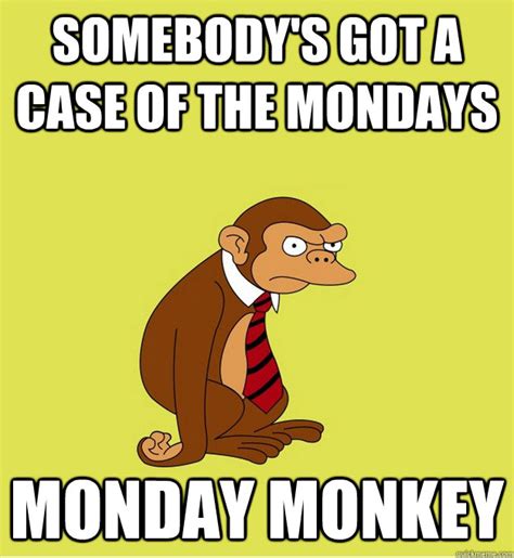 Somebody's got a case of the Mondays Monday Monkey - Monday Monkey ...