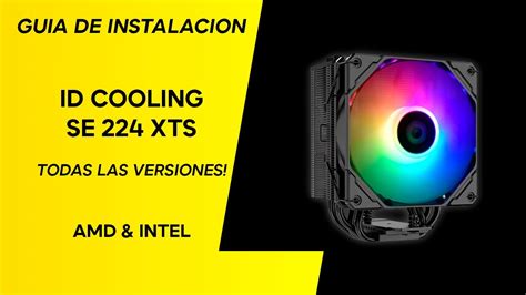 Como Instalar Id Cooling Se 224 Xts Intel Y Amd Youtube