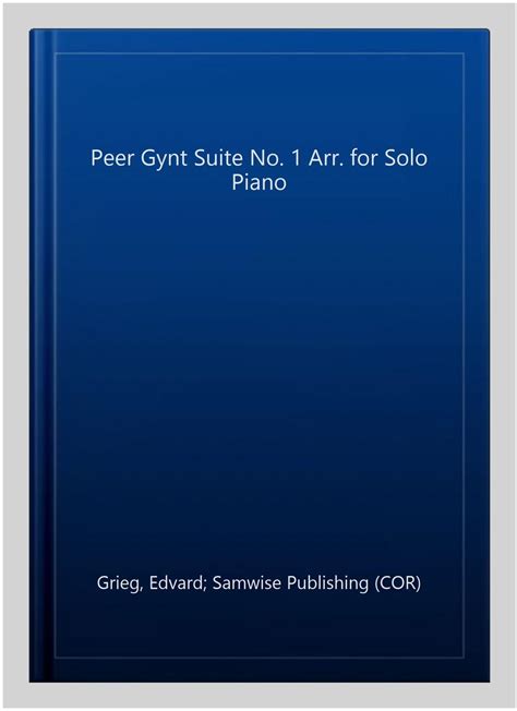 Peer Gynt Suite No Arr For Solo Piano Paperback By Grieg Edvard