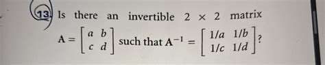 Solved Is There An Invertible 2×2 Matrix A Acbd Such That