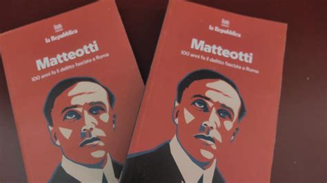 Cento Anni Dal Delitto Matteotti Molinari Con Repubblica Un Libro