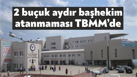 Darıca Farabiye başhekim atanmaması TBMMde Bağımsız Kocaeli