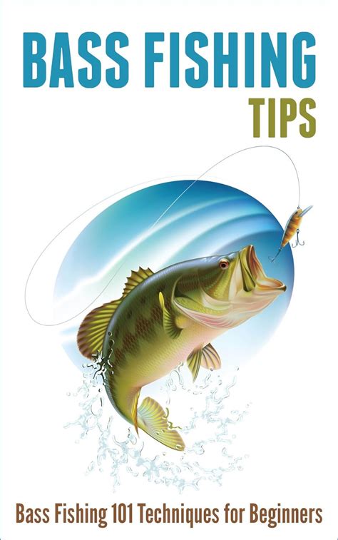 Bass Fishing Tips Bass Fishing 101 Techniques For